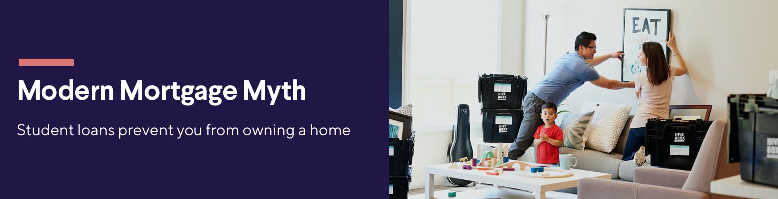 Modern Mortgage Myth Student loans prevent you from owning a home