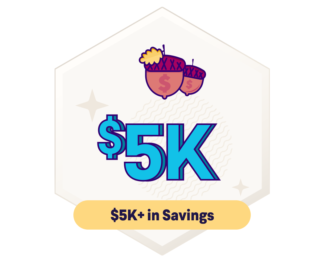 $5K+ in Savings