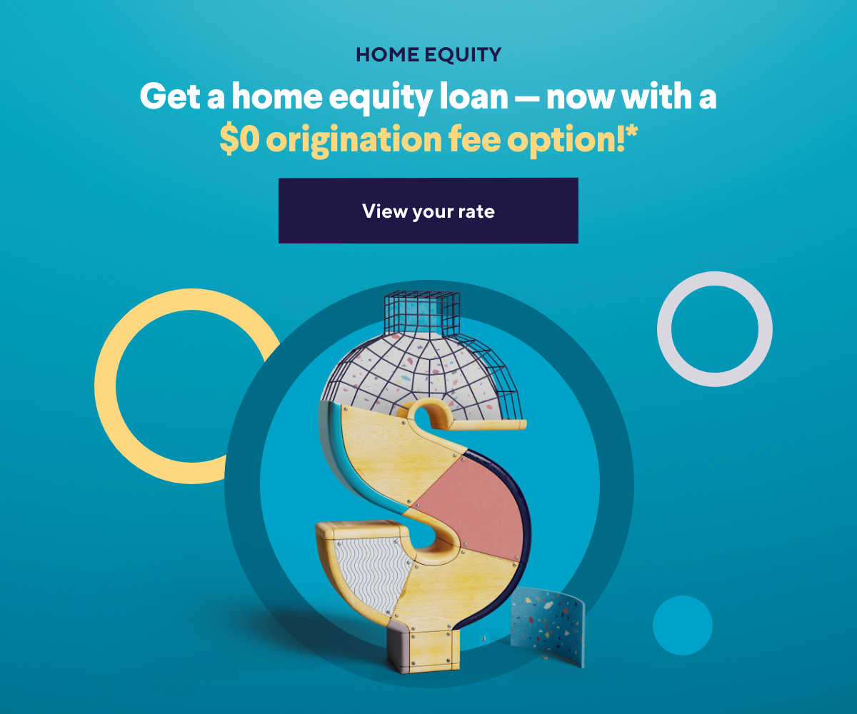 Get a home equity loan-now with a $0 origination fee option!