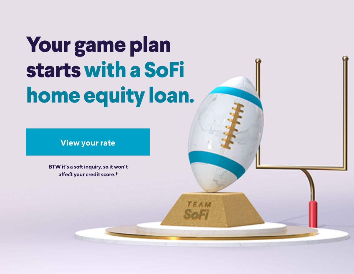 Your game plan with sofi home equity loan.
