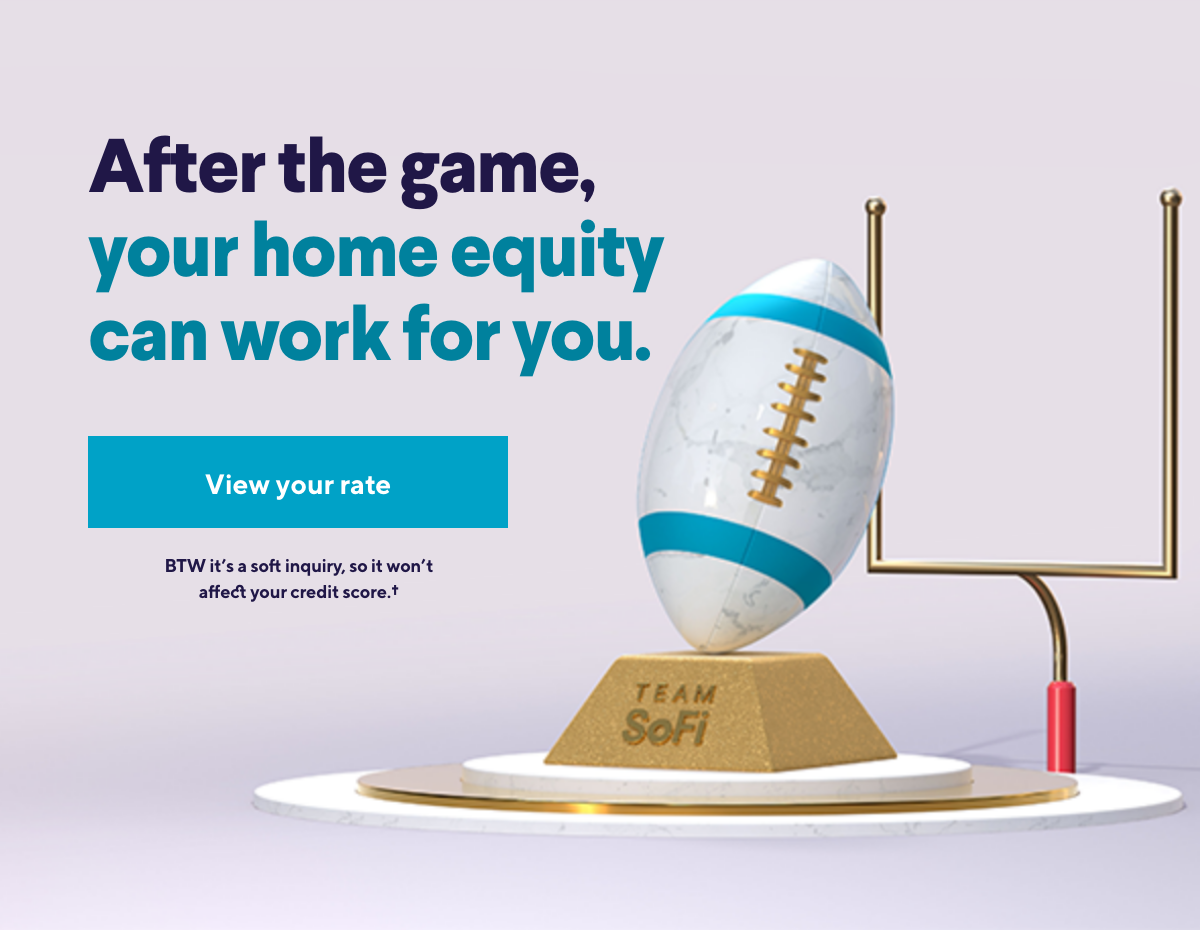 After the game your home equity can work for you.