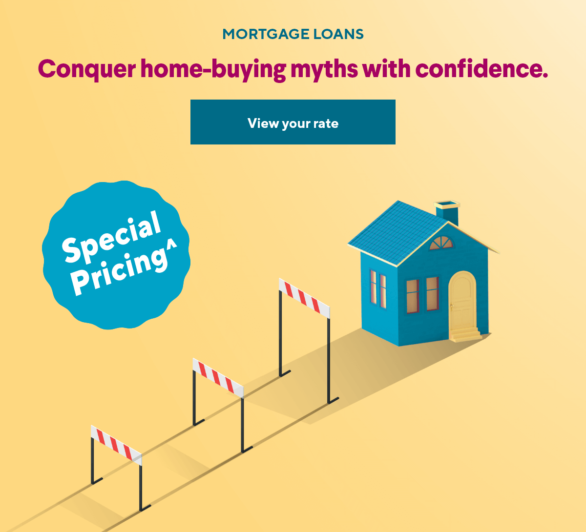 Conquer home-buying myths with confidence. - View your rate