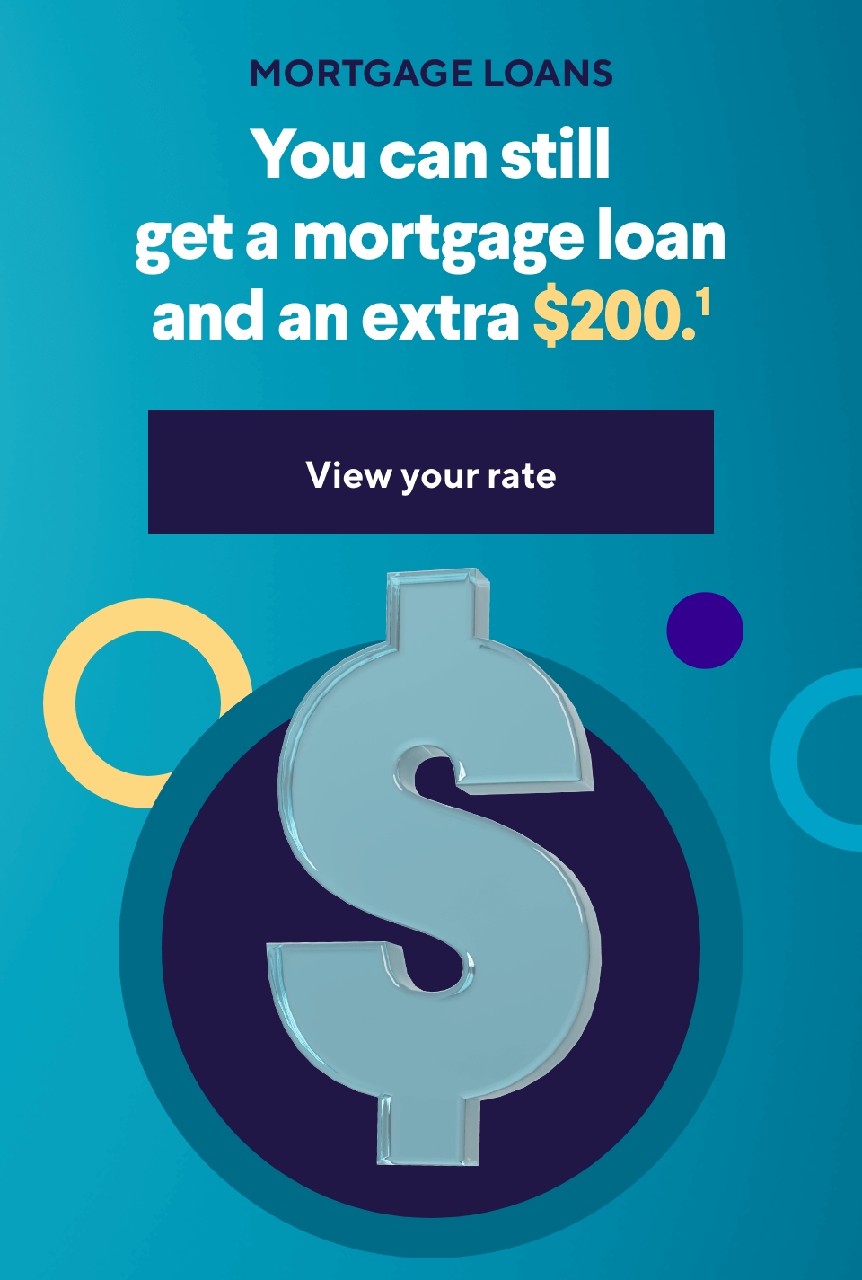 You can still get a mortgage loan and an extra $200.¹ Learn more.