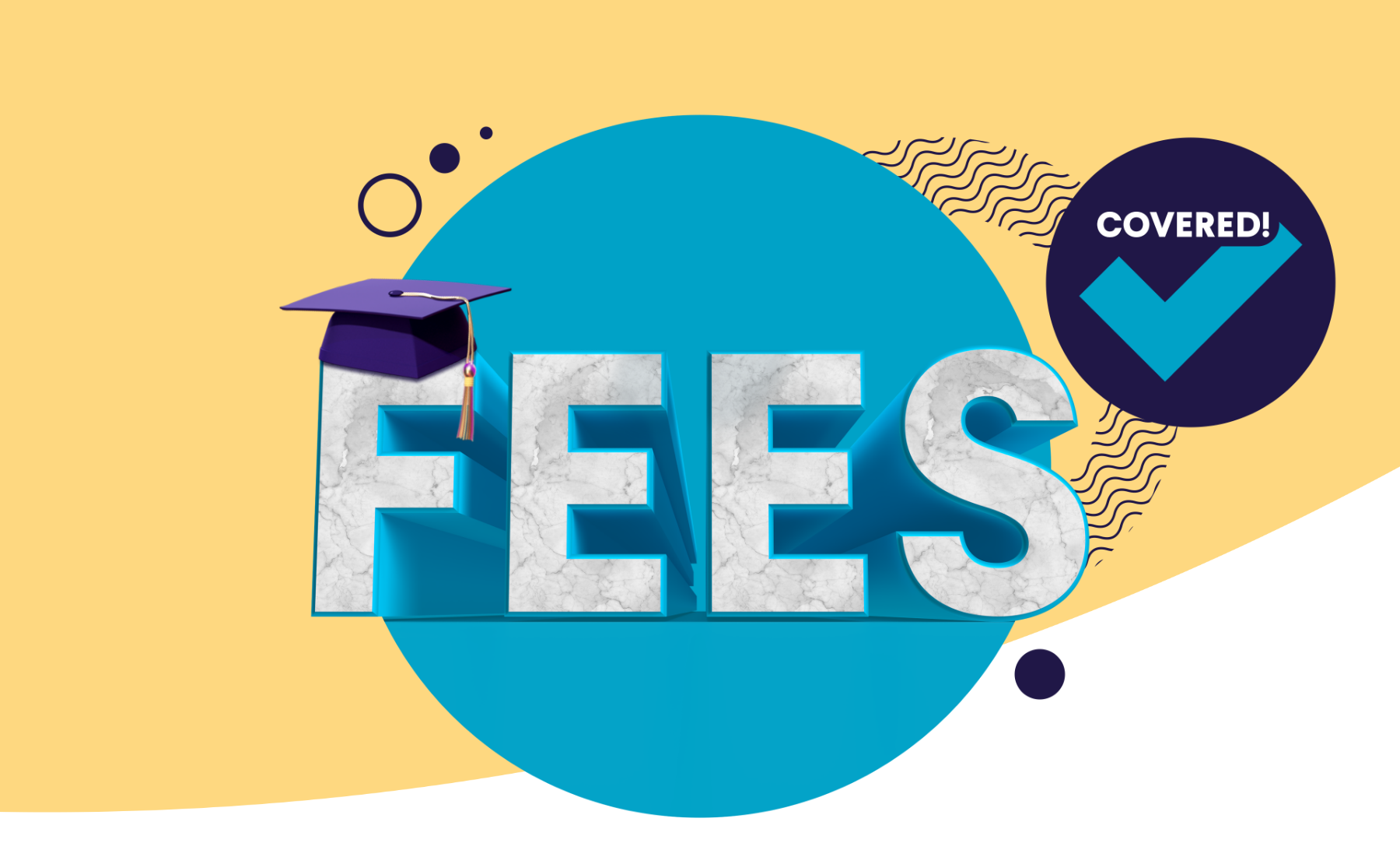 Let us cover school fees for you.