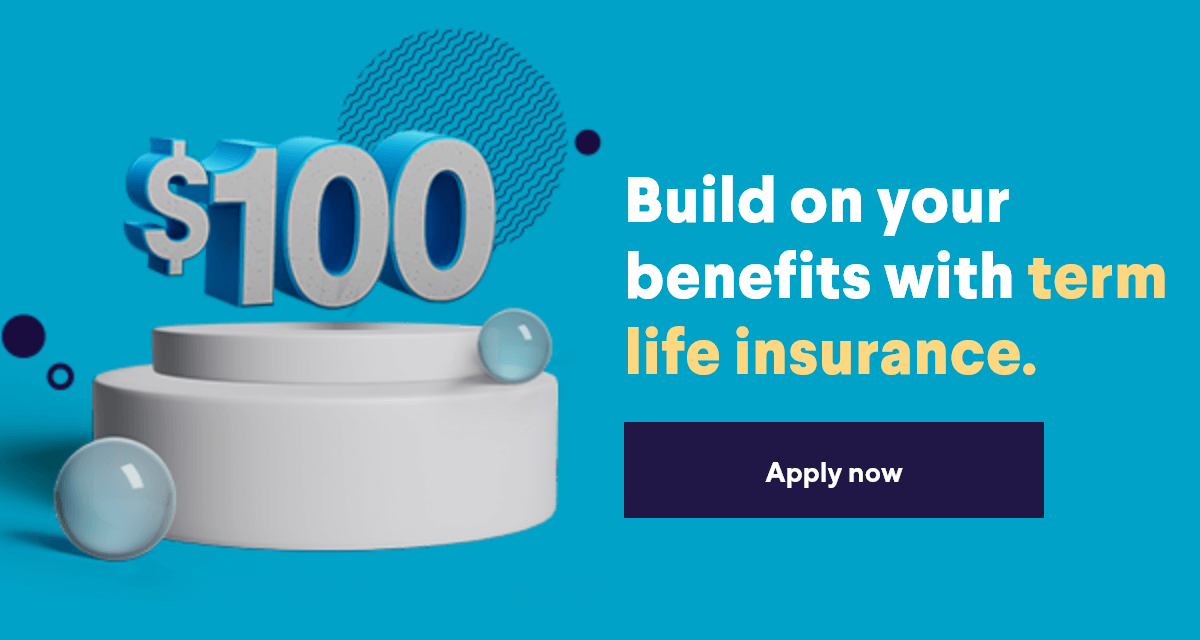 Build on your benefits with term life insurance. | Apply now