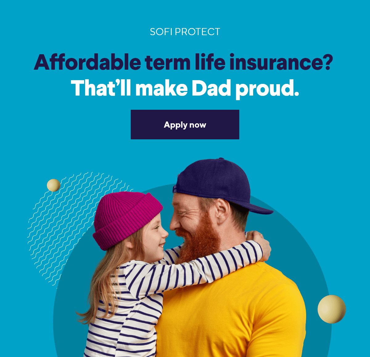 Affordable term life insurance? That'll make Dad proud. Apply now
