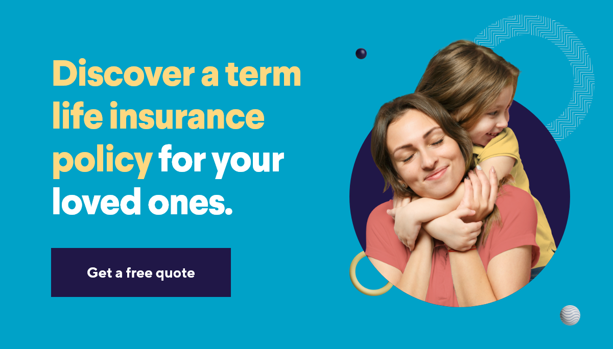 Discover a term life insurance policy for your loved ones.
