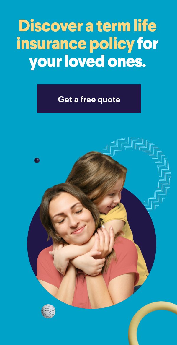 Discover a term life insurance policy for your loved ones.