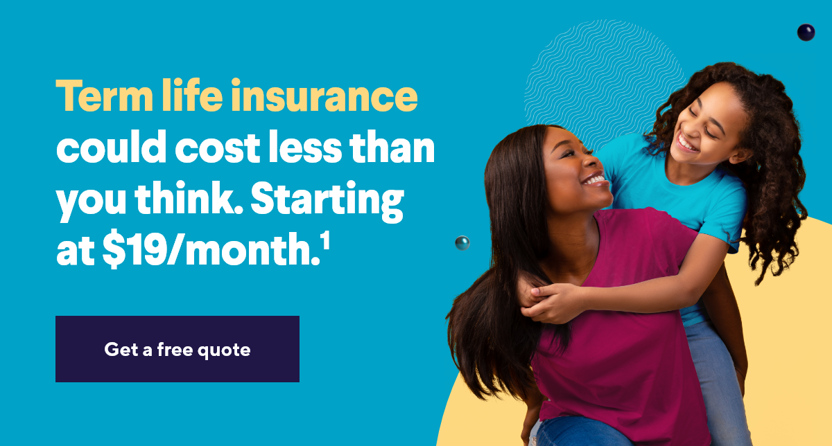 Term life insurance could cost less than you think. Starting at $19/month. Get a free quote