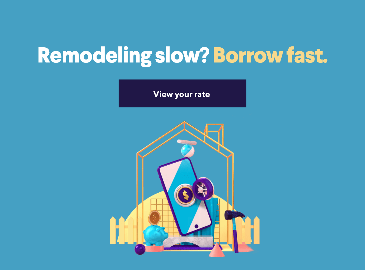 Remodeling slow? Borrow fast.